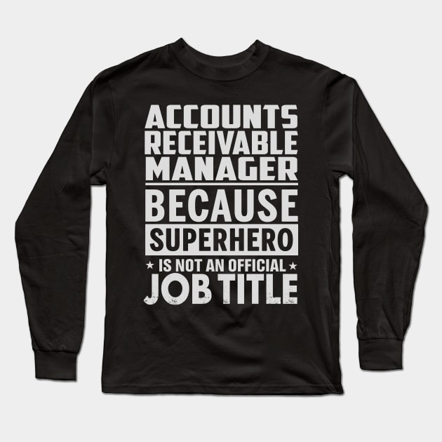 Accounts Receivable Manager  Because Superhero Is Not An Official Job Title Long Sleeve T-Shirt by tadcoy